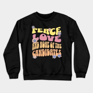 Peace love and none of these candidates Crewneck Sweatshirt